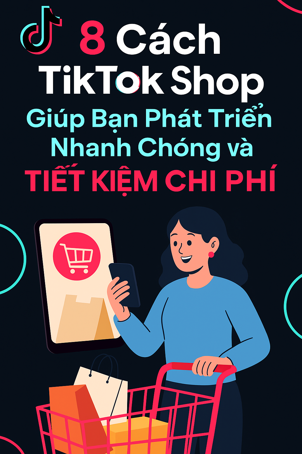 8 Cách Mà TikTok Shop Giúp Bạn Phát Triển Nhanh Chóng và Tiết Kiệm Chi Phí